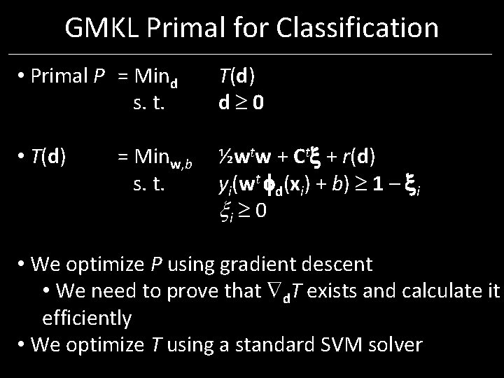 GMKL Primal for Classification • Primal P = Mind s. t. • T(d) d GMKL Primal for Classification • Primal P = Mind s. t. • T(d) d