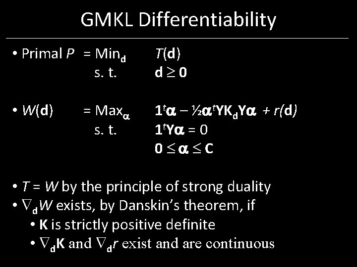 GMKL Differentiability • Primal P = Mind s. t. T(d) d 0 • W(d) GMKL Differentiability • Primal P = Mind s. t. T(d) d 0 • W(d)