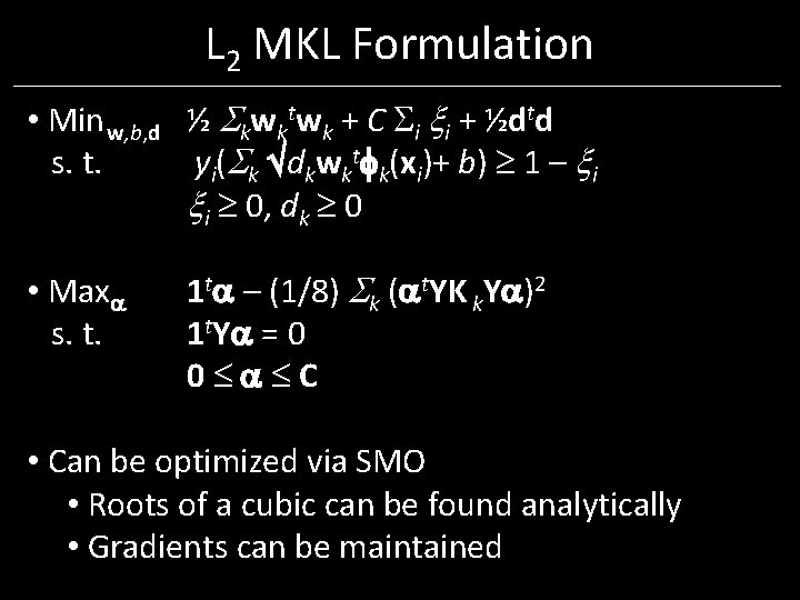 L 2 MKL Formulation • Min w, b, d ½ kwktwk + C i L 2 MKL Formulation • Min w, b, d ½ kwktwk + C i