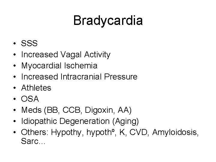 Bradycardia • • • SSS Increased Vagal Activity Myocardial Ischemia Increased Intracranial Pressure Athletes