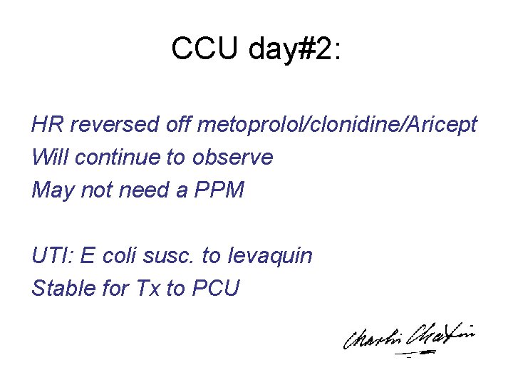 CCU day#2: HR reversed off metoprolol/clonidine/Aricept Will continue to observe May not need a