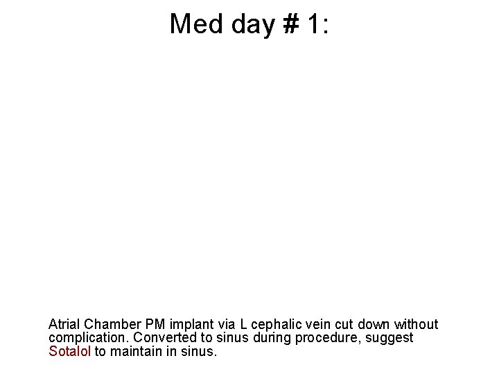 Med day # 1: Atrial Chamber PM implant via L cephalic vein cut down