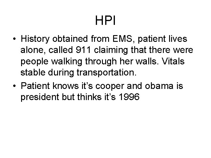 HPI • History obtained from EMS, patient lives alone, called 911 claiming that there