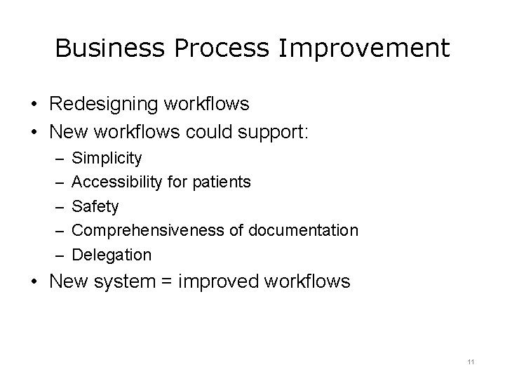 Business Process Improvement • Redesigning workflows • New workflows could support: – Simplicity –