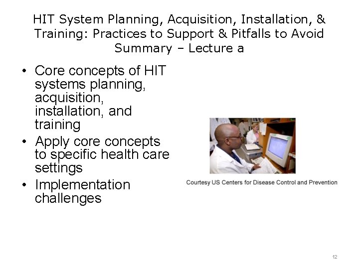 HIT System Planning, Acquisition, Installation, & Training: Practices to Support & Pitfalls to Avoid HIT System Planning, Acquisition, Installation, & Training: Practices to Support & Pitfalls to Avoid