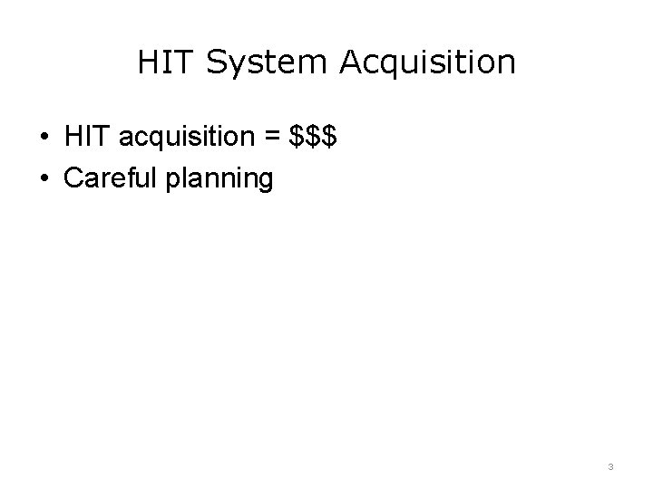 HIT System Acquisition • HIT acquisition = $$$ • Careful planning 3 