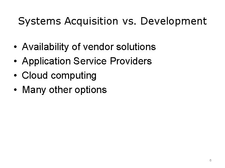 Systems Acquisition vs. Development • • Availability of vendor solutions Application Service Providers Cloud