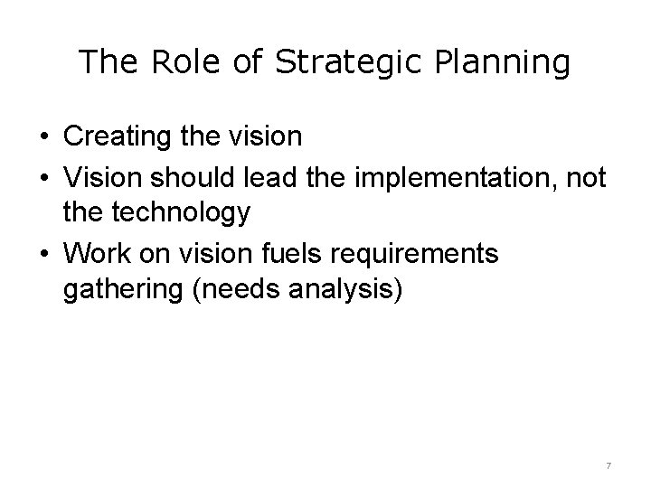 The Role of Strategic Planning • Creating the vision • Vision should lead the