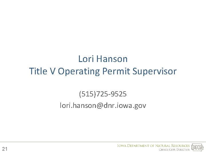 Lori Hanson Title V Operating Permit Supervisor (515)725 -9525 lori. hanson@dnr. iowa. gov 21