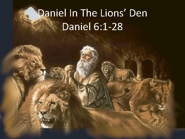 Daniel In The Lions’ Den Daniel 6: 1 -28 