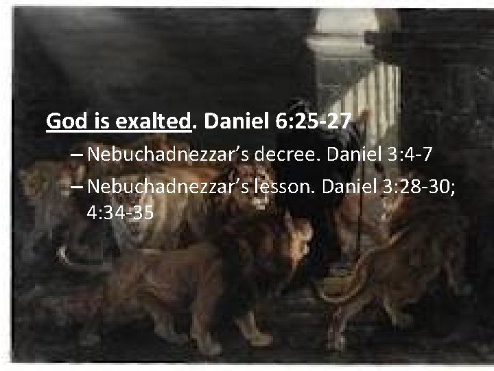 God is exalted. Daniel 6: 25 -27 – Nebuchadnezzar’s decree. Daniel 3: 4 -7