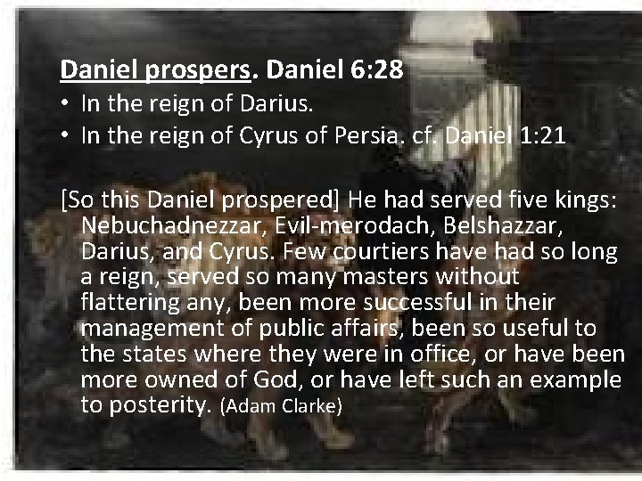Daniel prospers. Daniel 6: 28 • In the reign of Darius. • In the
