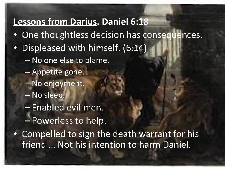 Lessons from Darius. Daniel 6: 18 • One thoughtless decision has consequences. • Displeased