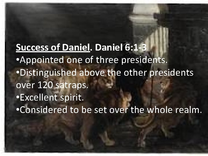 Success of Daniel 6: 1 -3 • Appointed one of three presidents. • Distinguished