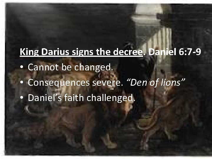 King Darius signs the decree. Daniel 6: 7 -9 • Cannot be changed. •