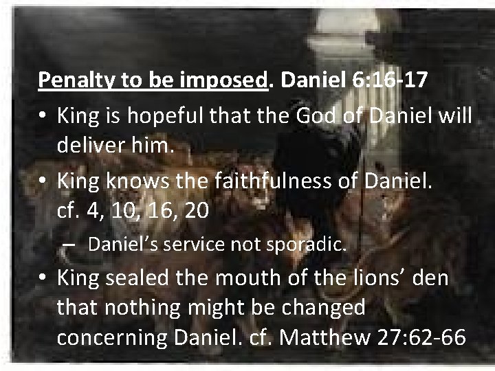 Penalty to be imposed. Daniel 6: 16 -17 • King is hopeful that the
