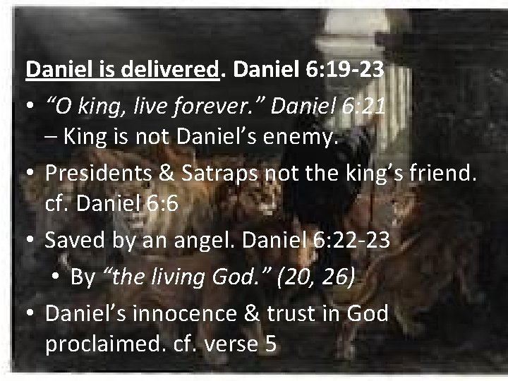 Daniel is delivered. Daniel 6: 19 -23 • “O king, live forever. ” Daniel