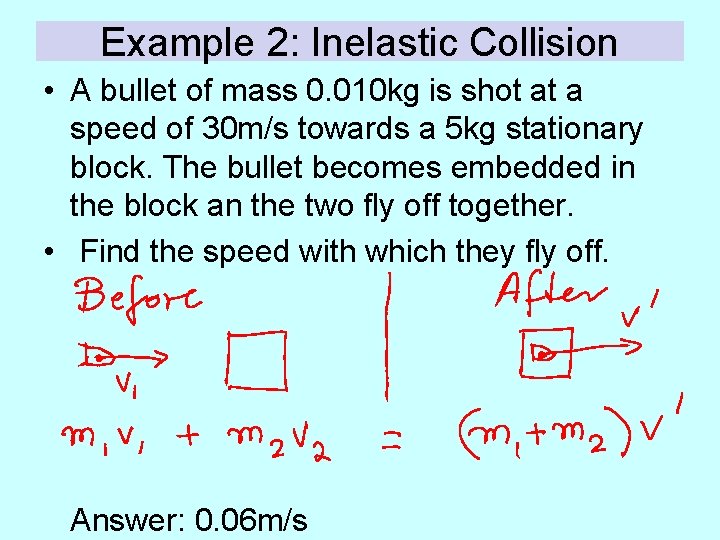Example 2: Inelastic Collision • A bullet of mass 0. 010 kg is shot
