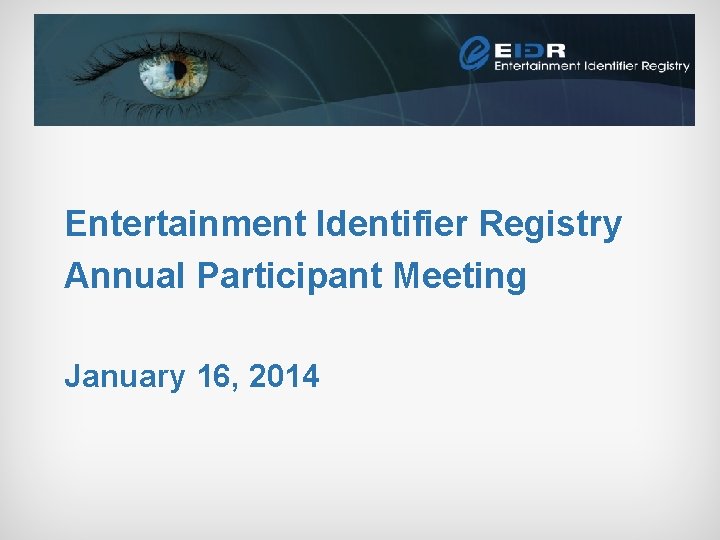 Entertainment Identifier Registry Annual Participant Meeting January 16, 2014 