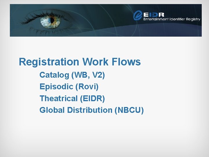 Registration Work Flows Catalog (WB, V 2) Episodic (Rovi) Theatrical (EIDR) Global Distribution (NBCU)