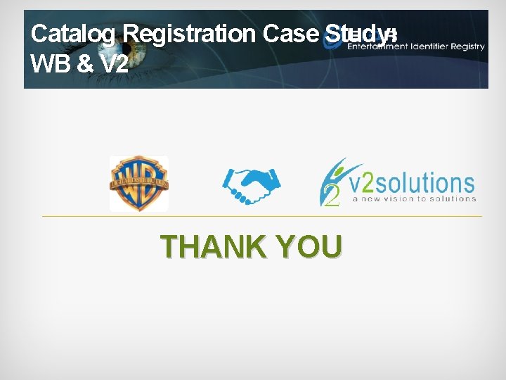 Catalog Registration Case Study: WB & V 2 THANK YOU 