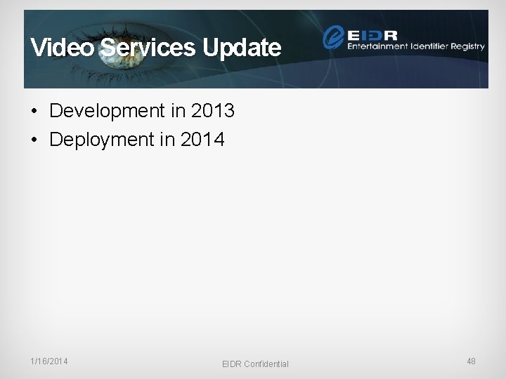 Video Services Update • Development in 2013 • Deployment in 2014 1/16/2014 EIDR Confidential