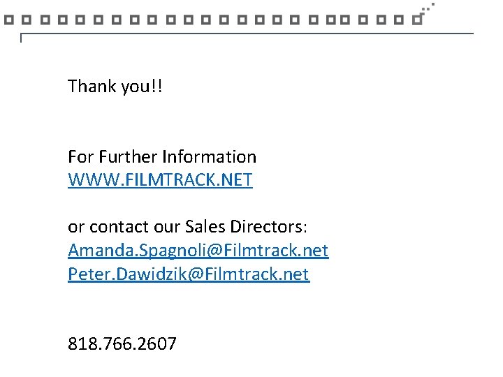 Thank you!! For Further Information WWW. FILMTRACK. NET or contact our Sales Directors: Amanda.