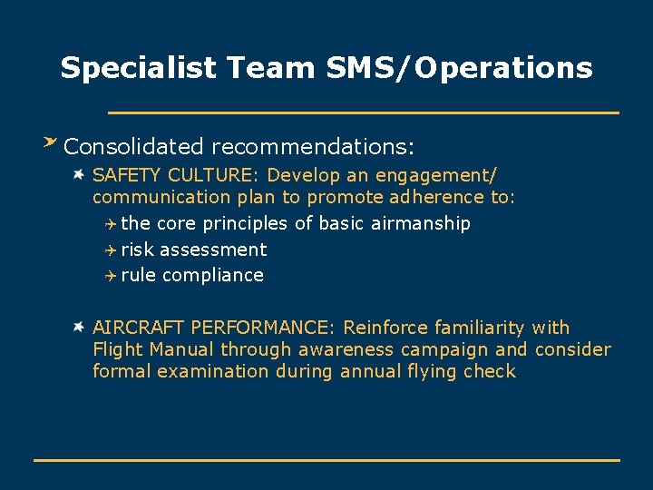 Specialist Team SMS/Operations Consolidated recommendations: SAFETY CULTURE: Develop an engagement/ communication plan to promote