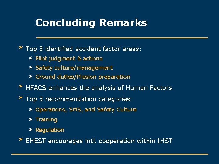 Concluding Remarks Top 3 identified accident factor areas: Pilot judgment & actions Safety culture/management