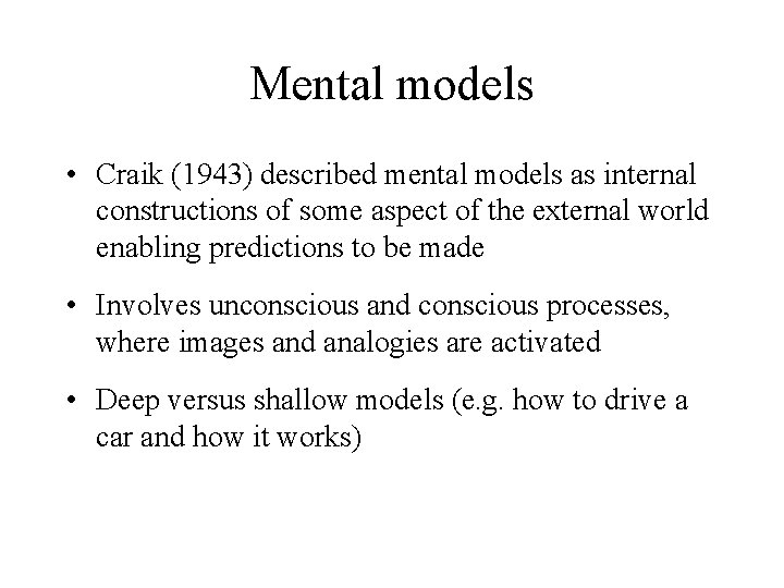 Mental models • Craik (1943) described mental models as internal constructions of some aspect