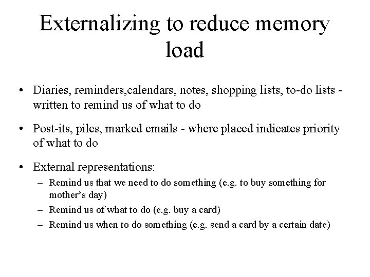 Externalizing to reduce memory load • Diaries, reminders, calendars, notes, shopping lists, to-do lists