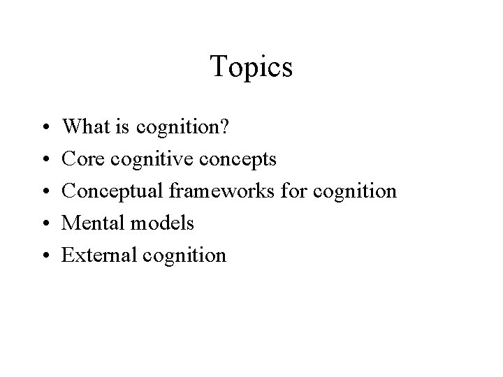 Topics • • • What is cognition? Core cognitive concepts Conceptual frameworks for cognition