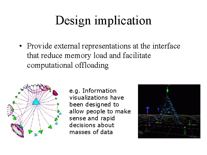 Design implication • Provide external representations at the interface that reduce memory load and