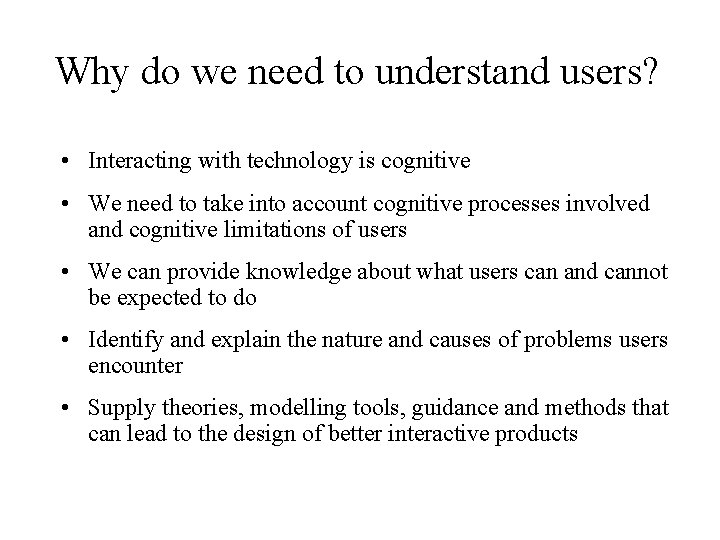 Why do we need to understand users? • Interacting with technology is cognitive •