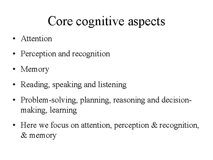 Core cognitive aspects • Attention • Perception and recognition • Memory • Reading, speaking