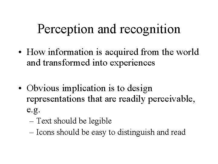 Perception and recognition • How information is acquired from the world and transformed into