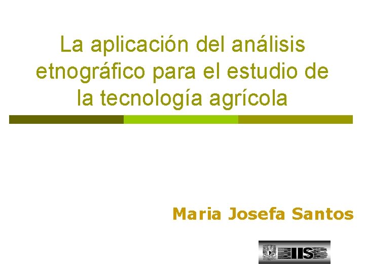 La aplicación del análisis etnográfico para el estudio de la tecnología agrícola Maria Josefa