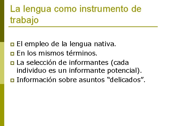 La lengua como instrumento de trabajo El empleo de la lengua nativa. p En