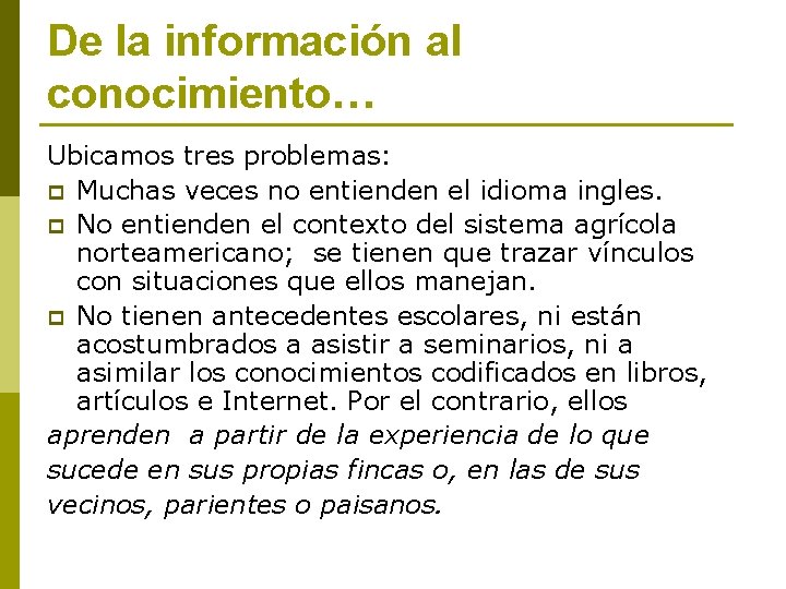 De la información al conocimiento… Ubicamos tres problemas: p Muchas veces no entienden el