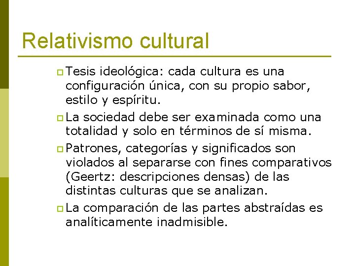 Relativismo cultural p Tesis ideológica: cada cultura es una configuración única, con su propio