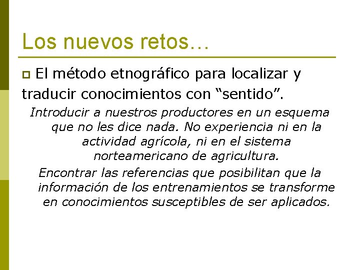 Los nuevos retos… El método etnográfico para localizar y traducir conocimientos con “sentido”. p