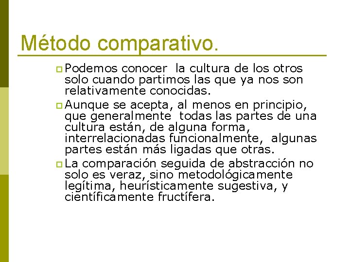 Método comparativo. p Podemos conocer la cultura de los otros solo cuando partimos las