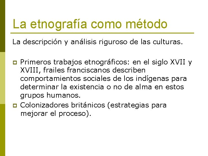 La etnografía como método La descripción y análisis riguroso de las culturas. p p