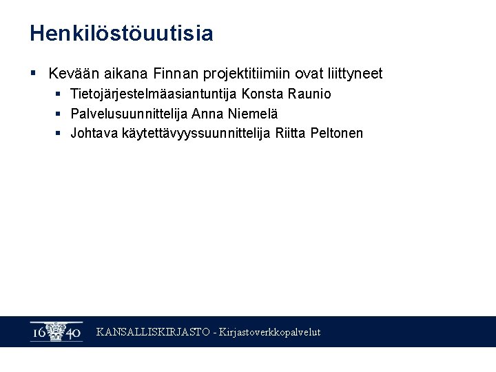 Henkilöstöuutisia § Kevään aikana Finnan projektitiimiin ovat liittyneet § Tietojärjestelmäasiantuntija Konsta Raunio § Palvelusuunnittelija