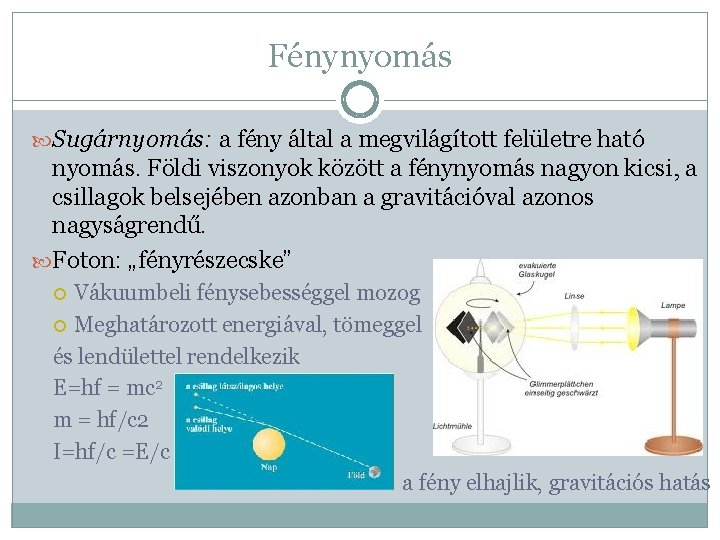 Fénynyomás Sugárnyomás: a fény által a megvilágított felületre ható nyomás. Földi viszonyok között a