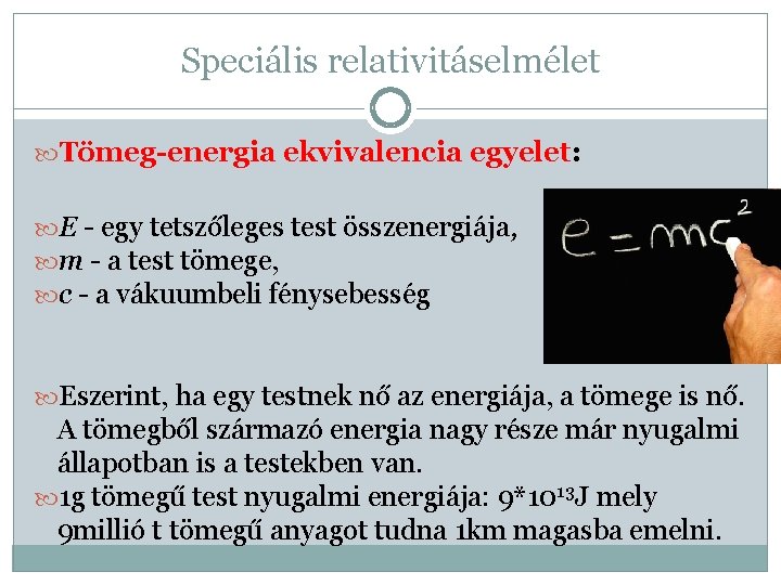 Speciális relativitáselmélet Tömeg-energia ekvivalencia egyelet: E - egy tetszőleges test összenergiája, m - a