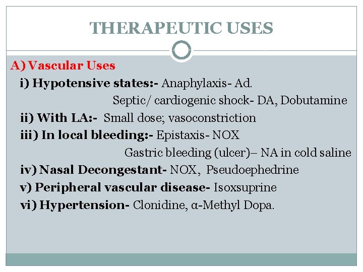 THERAPEUTIC USES A) Vascular Uses i) Hypotensive states: - Anaphylaxis- Ad. Septic/ cardiogenic shock-