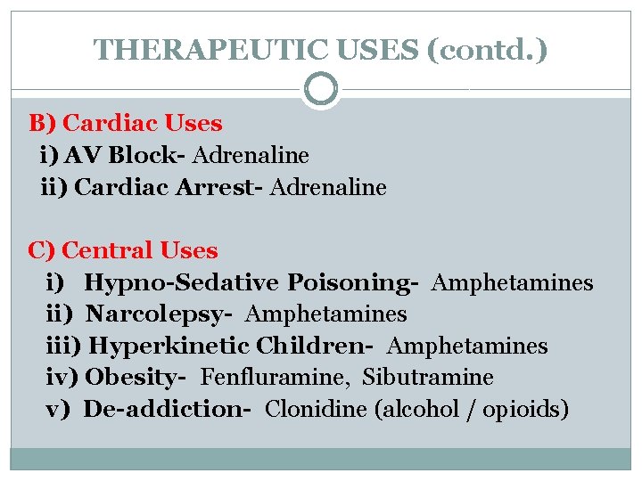 THERAPEUTIC USES (contd. ) B) Cardiac Uses i) AV Block- Adrenaline ii) Cardiac Arrest-