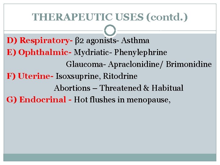 THERAPEUTIC USES (contd. ) D) Respiratory- β 2 agonists- Asthma E) Ophthalmic- Mydriatic- Phenylephrine