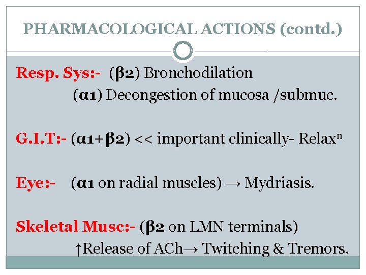 PHARMACOLOGICAL ACTIONS (contd. ) Resp. Sys: - (β 2) Bronchodilation (α 1) Decongestion of
